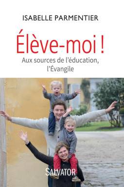 Elève-moi ! aux sources de...